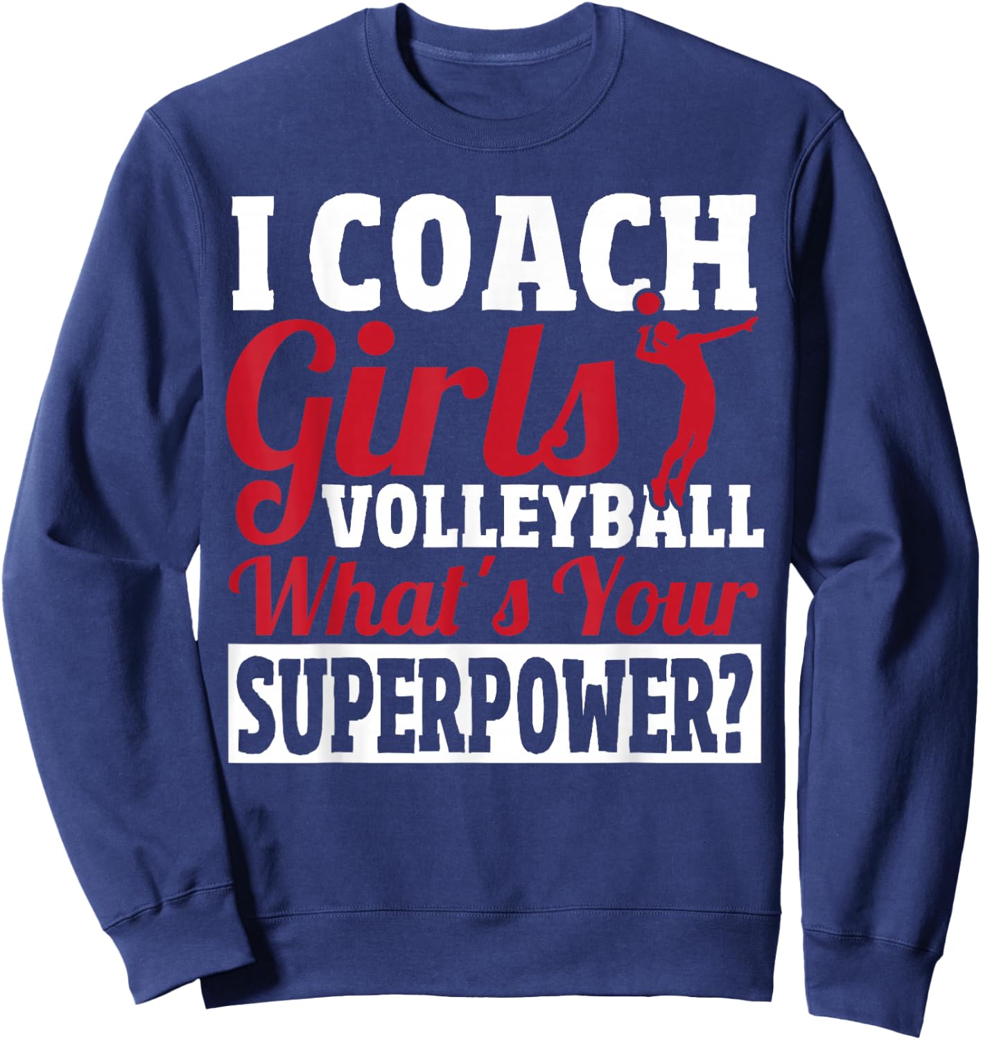I Coach Girls Volleyball - Women Volleyball Coach Sweatshirt - Sweatshirt | Navy