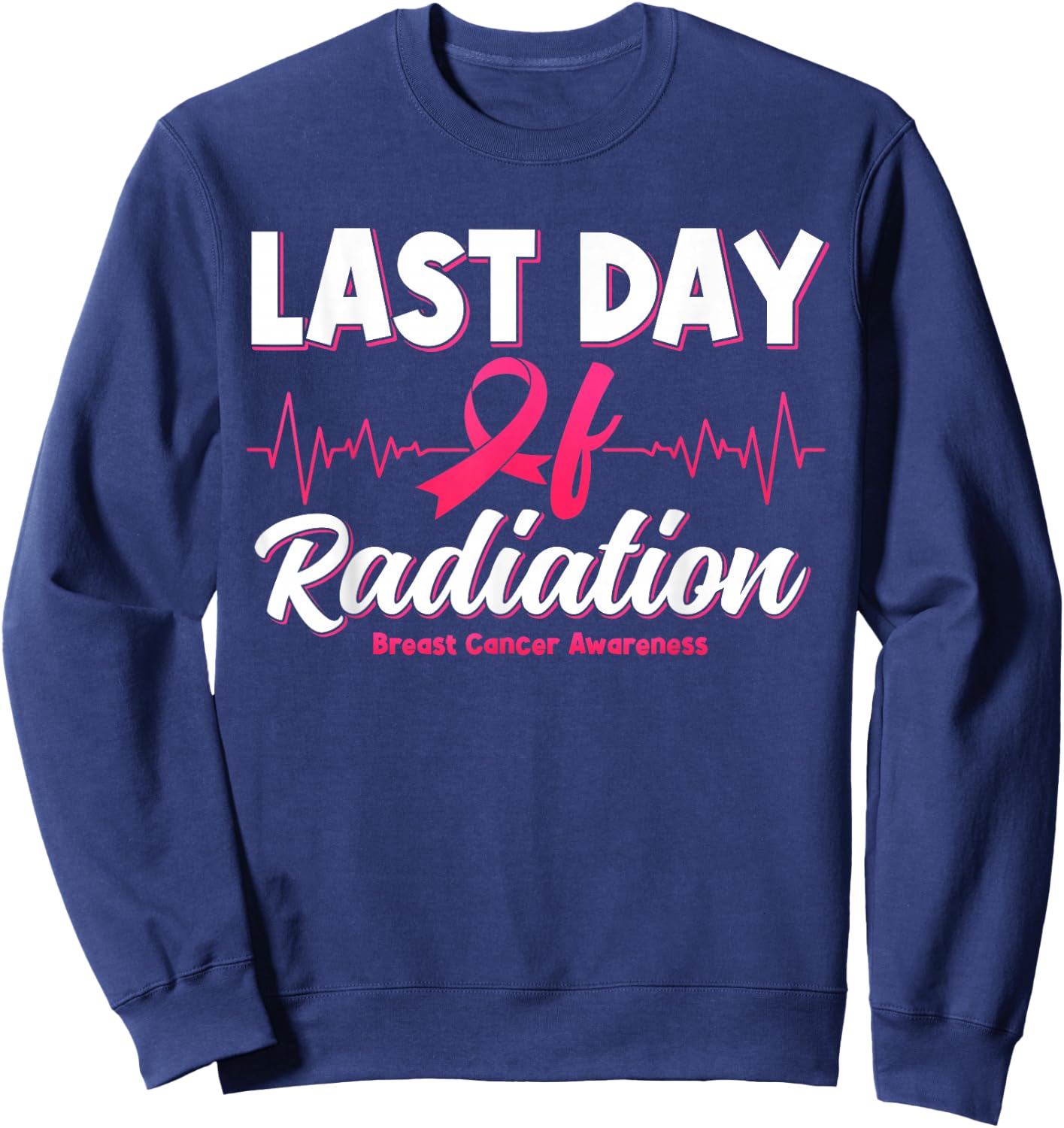 Last Day Of Radiation Heartbeat Breast Cancer Awareness Sweatshirt - Sweatshirt | Navy