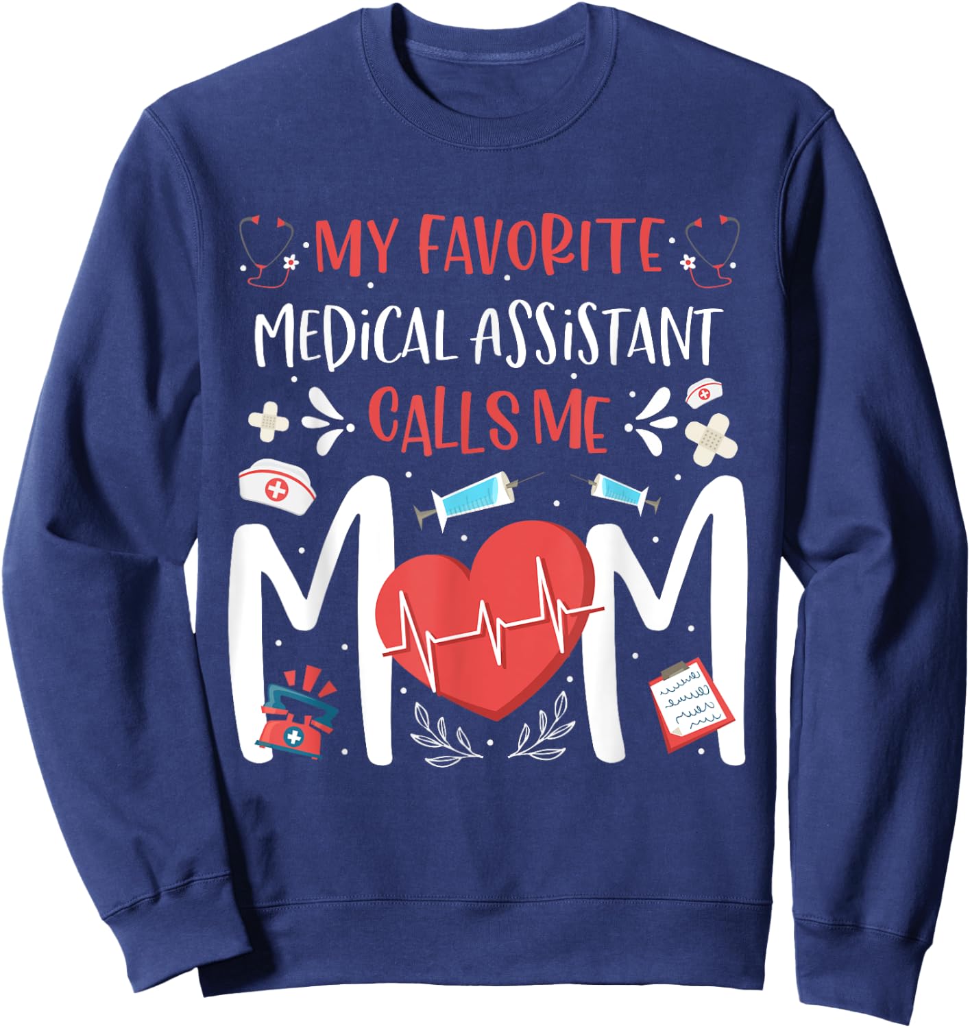 My Favorite Medical Assistant Nurse Calls Me Mom Mothers Day Sweatshirt - Sweatshirt | Navy