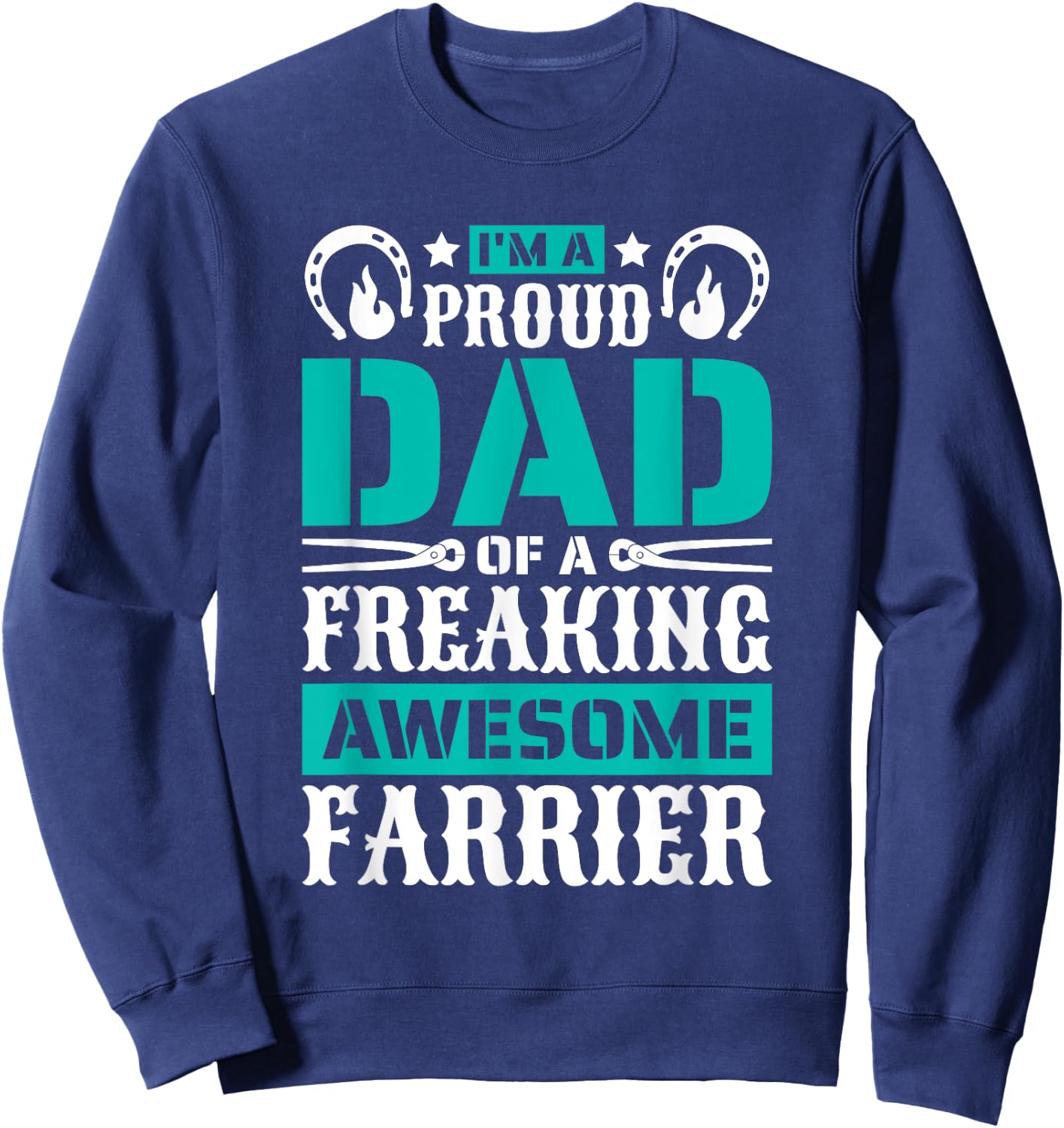 I'M Proud Dad Of A Freaking Awesome Farrier, Farrier Father Sweatshirt - Sweatshirt | Navy