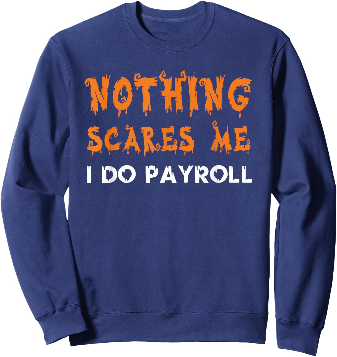 Nothing Scares Me I Do Payroll Halloween Human Resources Sweatshirt - Sweatshirt | Navy
