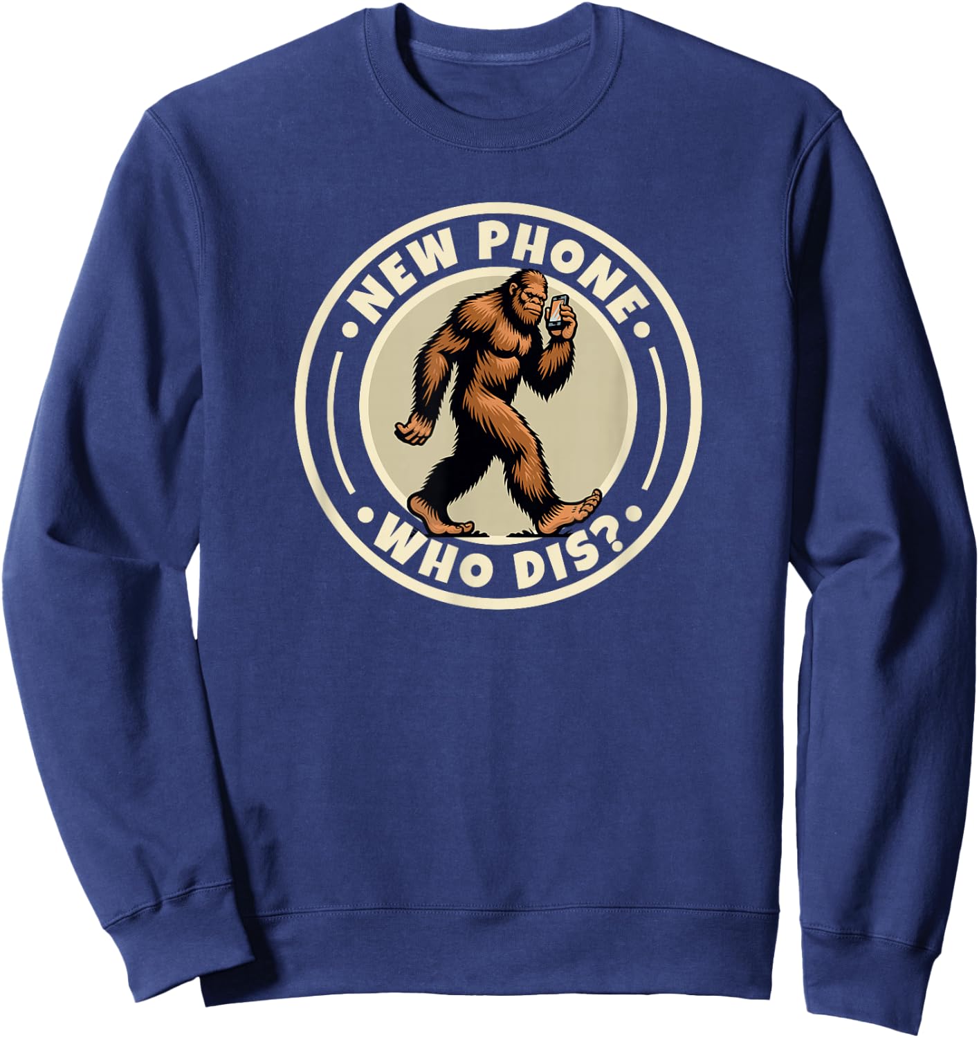 Funny Bigfoot Sasquatch Humorous Sayings New Phone Who Dis Sweatshirt - Sweatshirt | Navy
