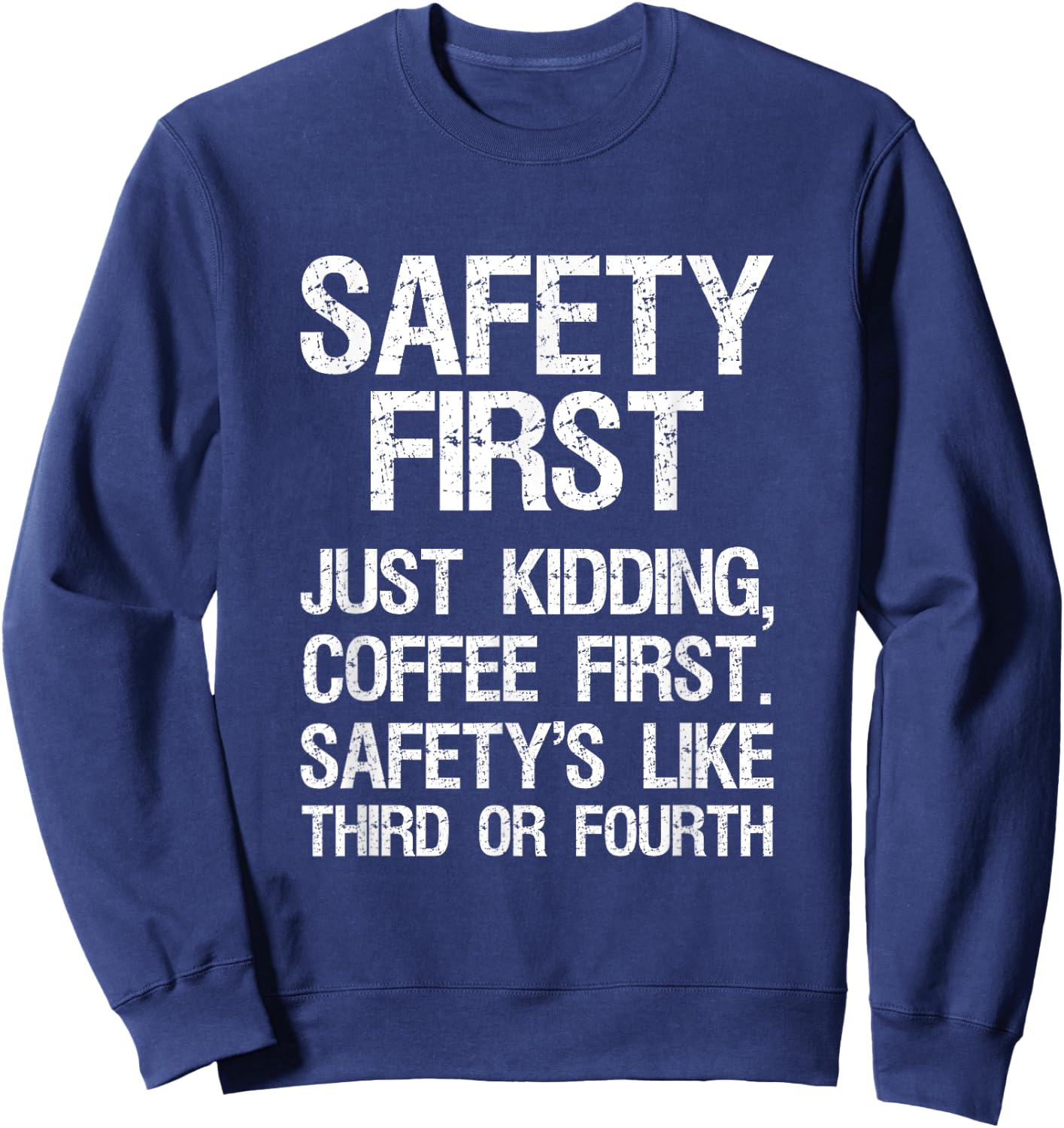 Safety First Just Kidding Coffee First Funny Sayings Sweatshirt - Sweatshirt | Navy