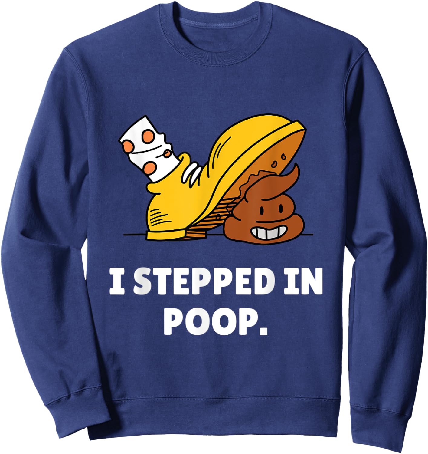 Funny I Stepped In Poop Shirt – I Hate Stepping In Dog Poop Men Women Sweatshirt - Sweatshirt | Navy