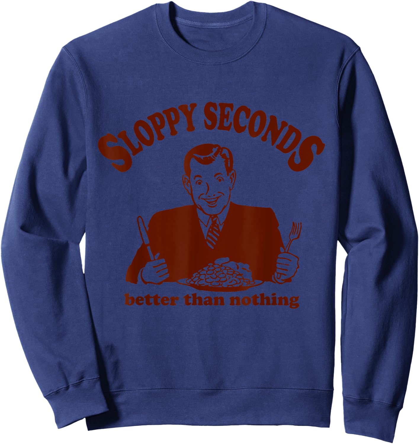 Sloppy Seconds Better Than Nothing Trendy Sweatshirt - Sweatshirt | Navy