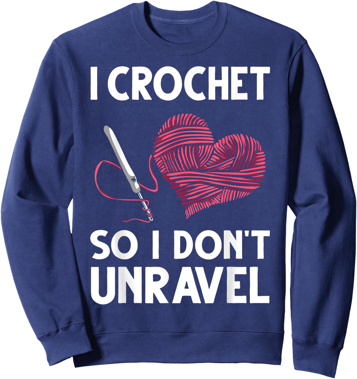 Funny Crochet Crocheting Gift Crocheter Unravel Sweatshirt - Sweatshirt | Navy