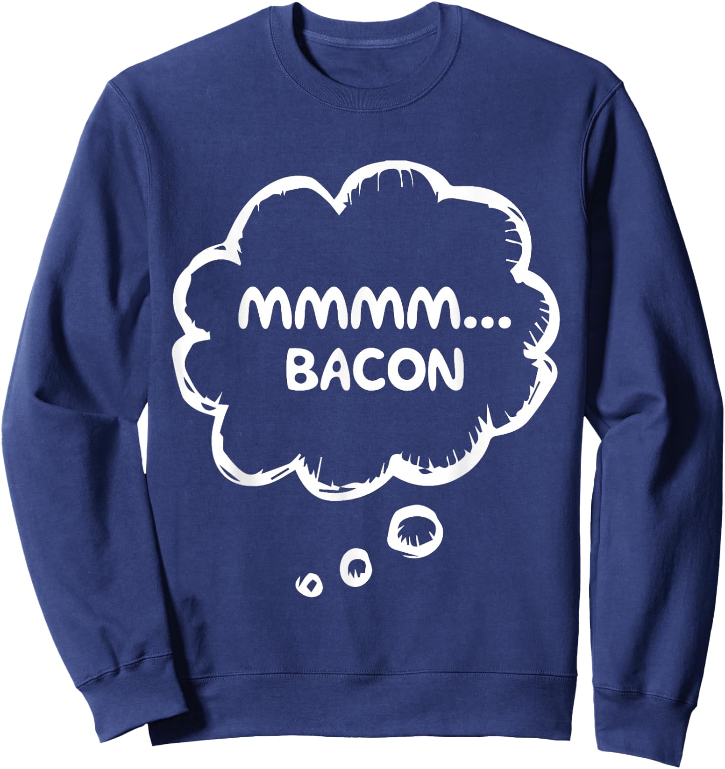 Mmmm Bacon Funny Food Lover Humor Crispy Grill Breakfast Sweatshirt - Sweatshirt | Navy