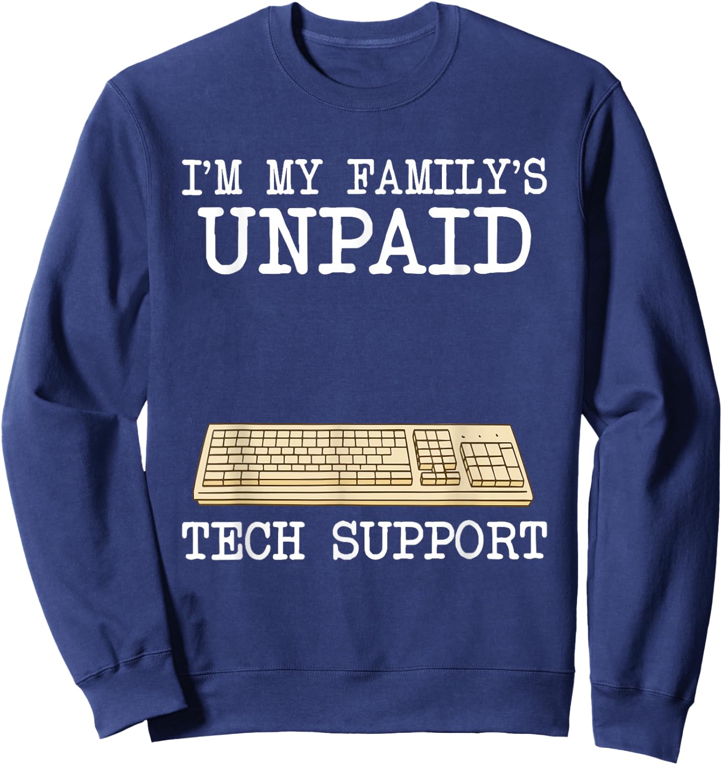 IT Nerd Geek Computer I'm My Family's Unpaid Tech Support Sweatshirt - Sweatshirt | Navy