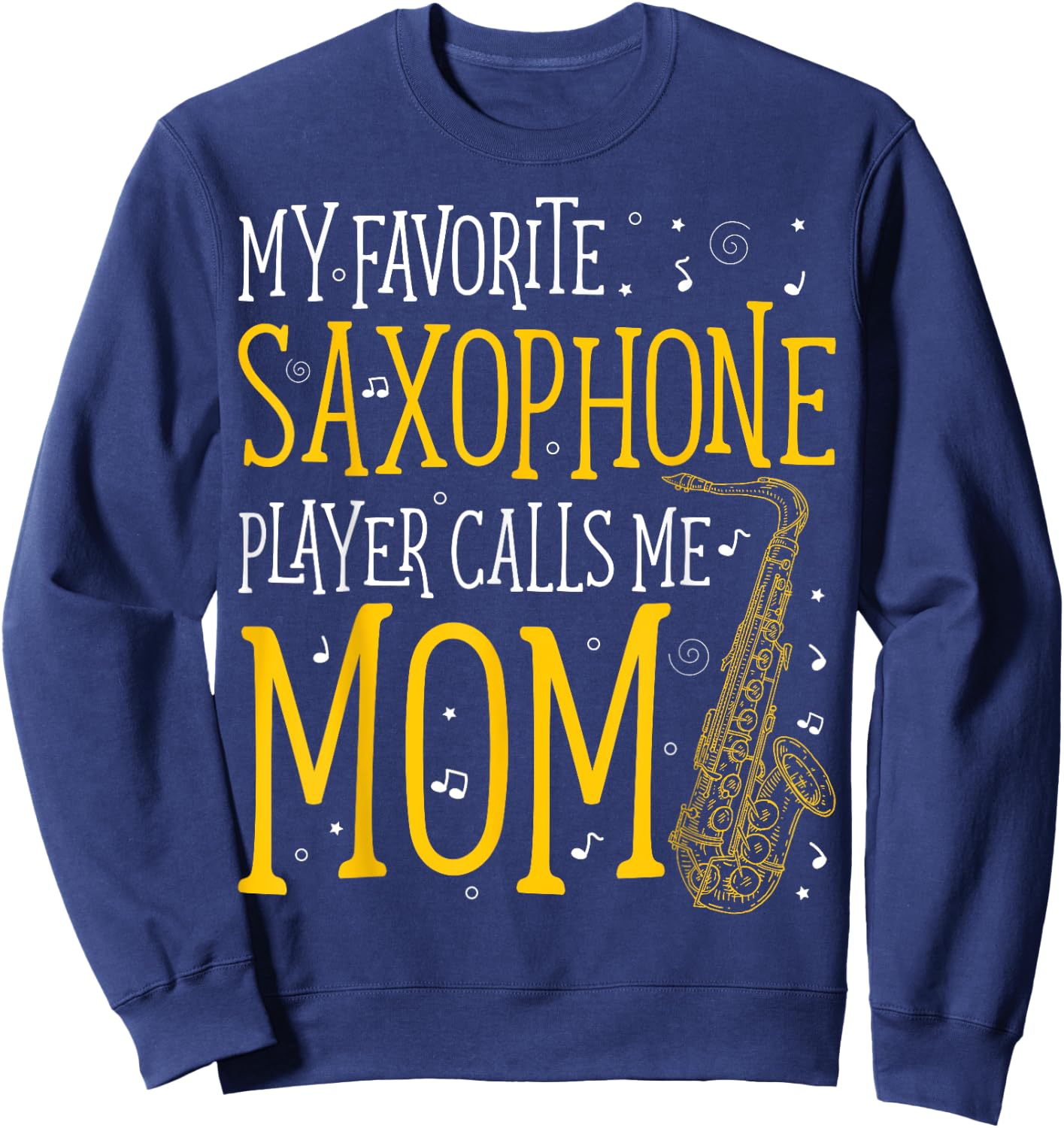My Favorite Saxophone Player Calls Me Mom Saxophonist Sweatshirt - Sweatshirt | Navy