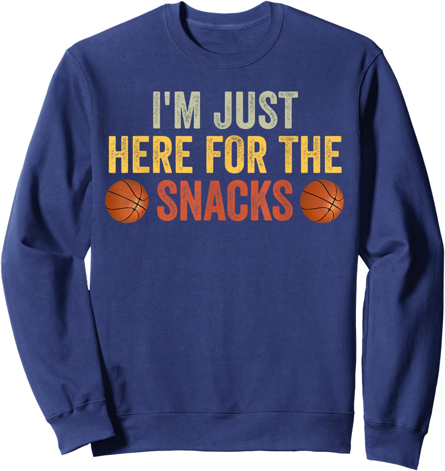 I'm Just Here For The Snacks Basketball Funny Food Lover Sweatshirt - Sweatshirt | Navy
