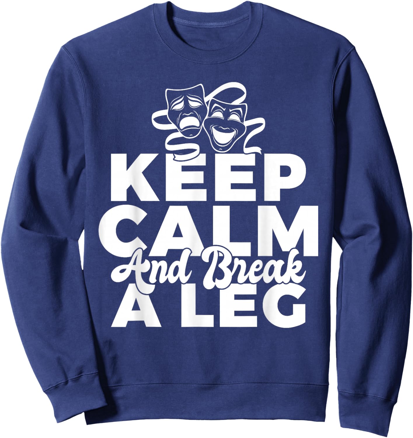 Keep Calm and break a leg Theater Sweatshirt - Sweatshirt | Navy