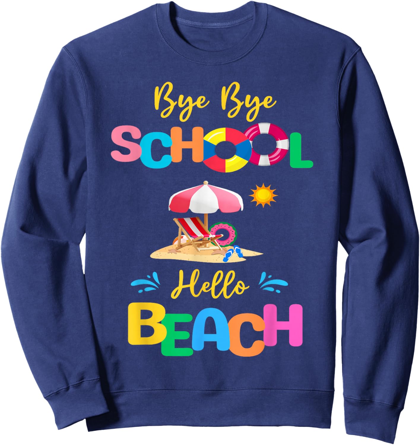 Bye School Hello Beach Last Days Of School Summer Vacation Sweatshirt - Sweatshirt | Navy
