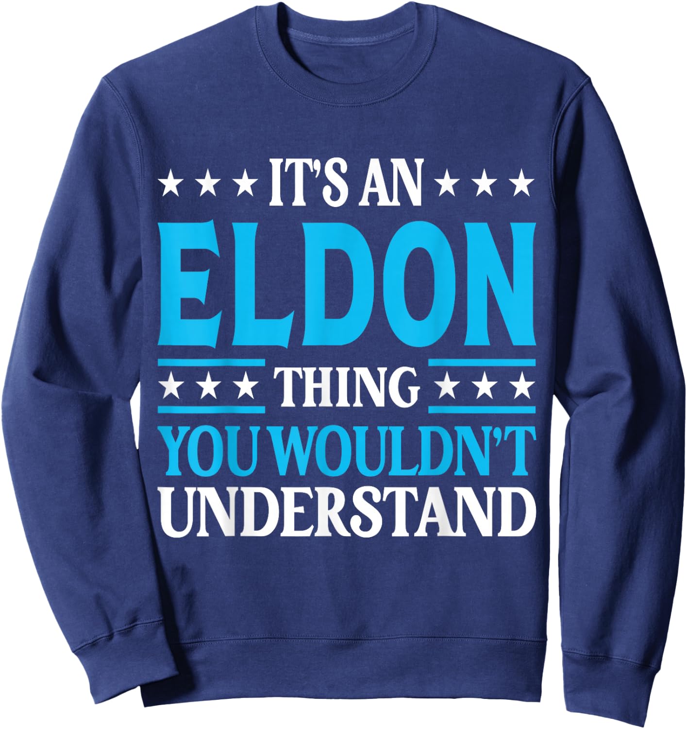 It's An Eldon Thing Personal Name Funny Eldon Sweatshirt - Sweatshirt | Navy