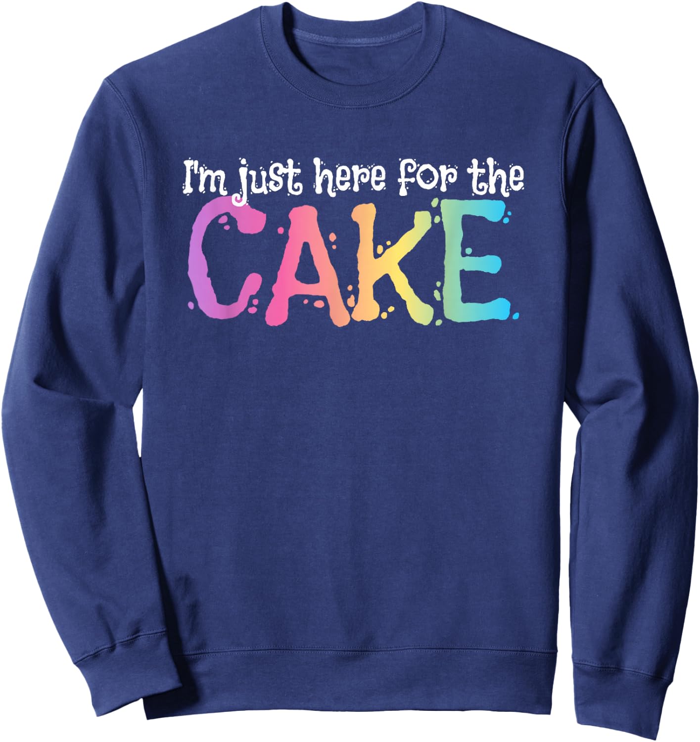 I'm just here for the Cake Sweatshirt - Sweatshirt | Navy