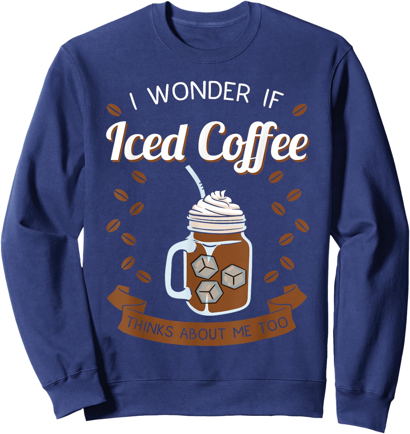 Iced Coffee Cold Brew Latte Caffeine Espresso Coffeeholic Sweatshirt - Sweatshirt | Navy