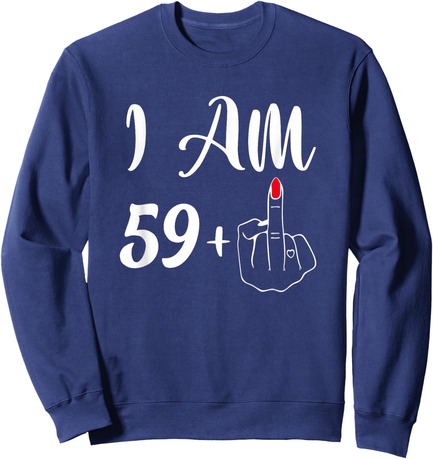 Funny 60th Birthday Gift - I'm 59+1 Middle Finger Rude Sweatshirt - Sweatshirt | Navy