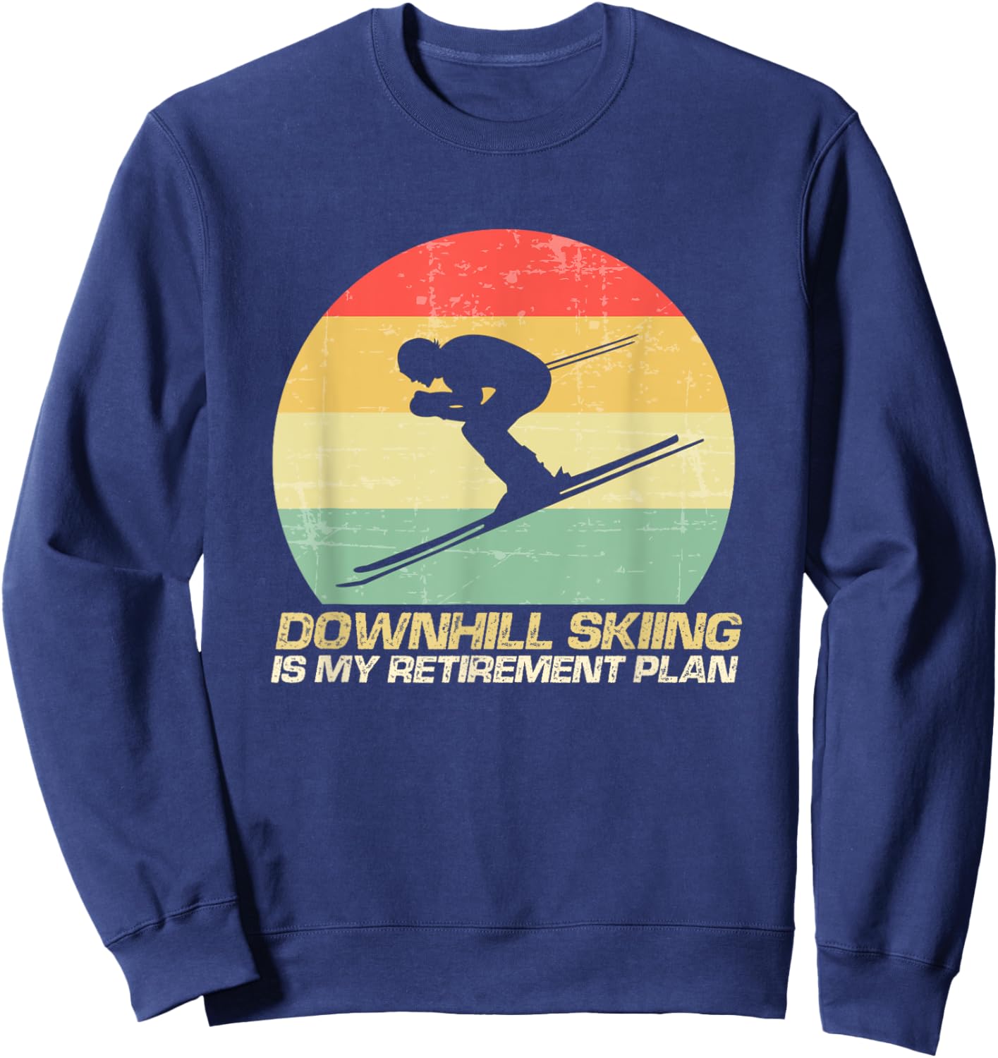 Downhill Skiing Is My Retirement Plan Winter Ski Sport Sweatshirt - Sweatshirt | Navy