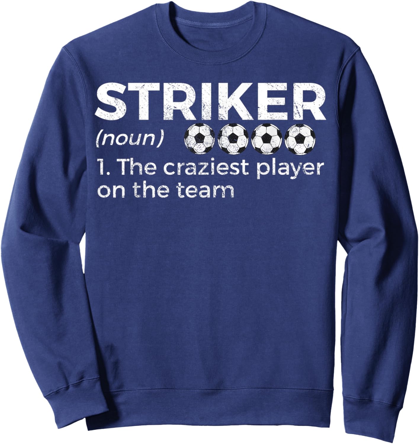 Funny Soccer Striker Definition Craziest Player On The Team Sweatshirt - Sweatshirt | Navy