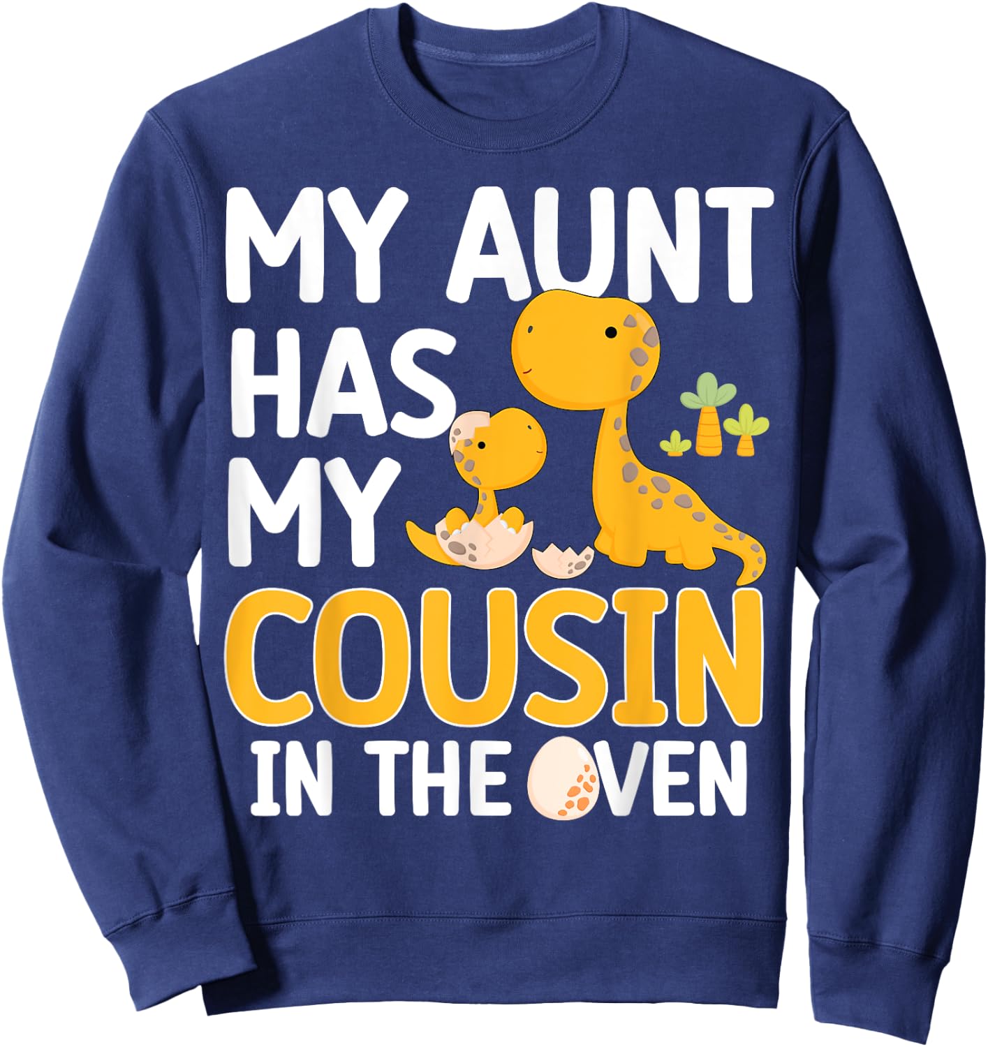 My Aunt Has My Cousin In The Oven Boys Girls Funny Family Sweatshirt - Sweatshirt | Navy
