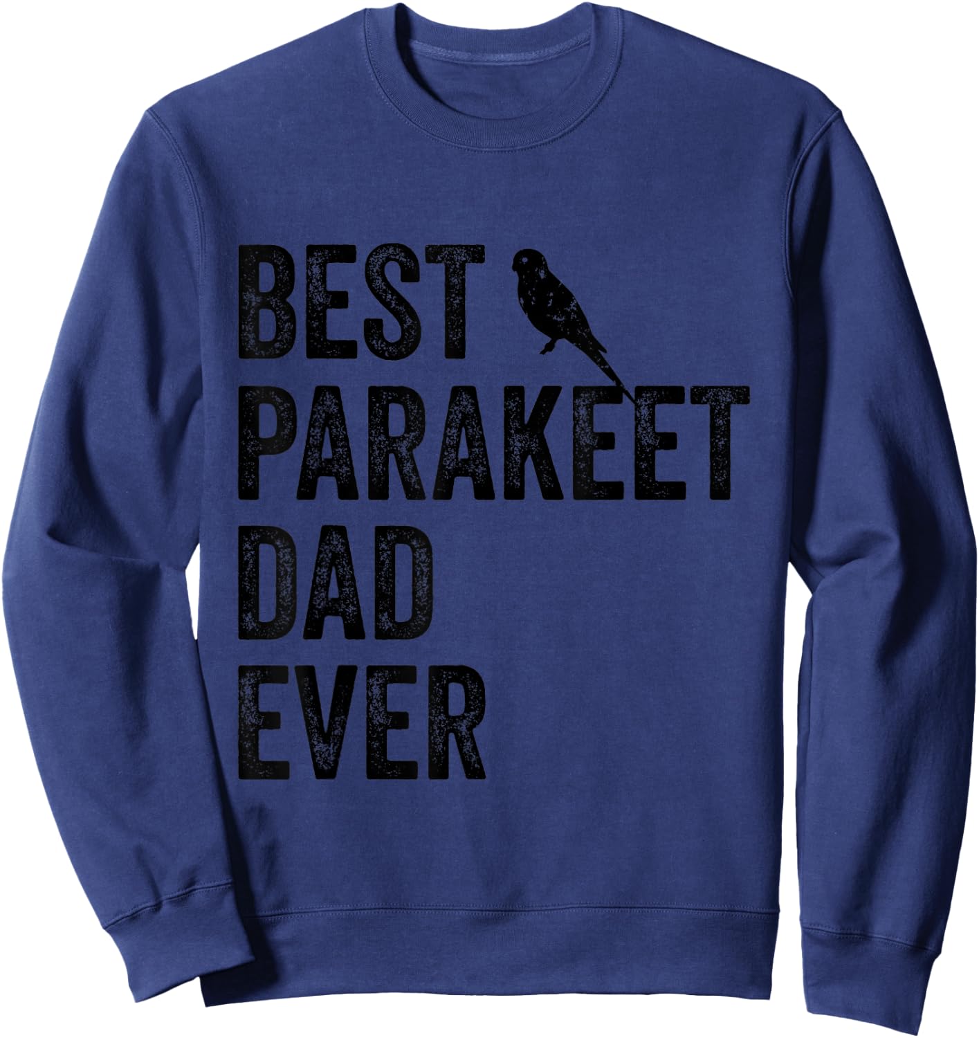 Best Parakeet Dad Ever Vintage Cute Bird Lover Fathers Day Sweatshirt - Sweatshirt | Navy