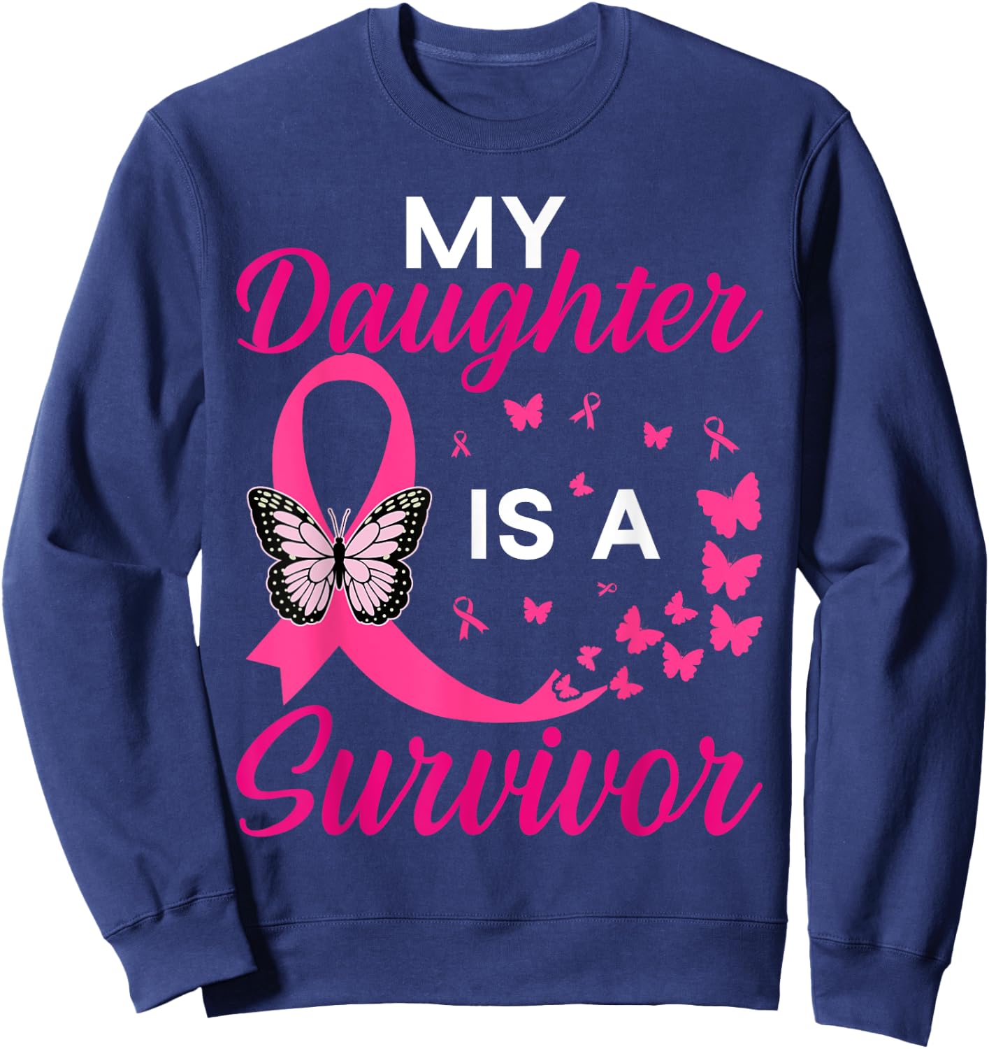 My Daughter Is A Survivor Breast Cancer Awareness Butterfly Sweatshirt - Sweatshirt | Navy