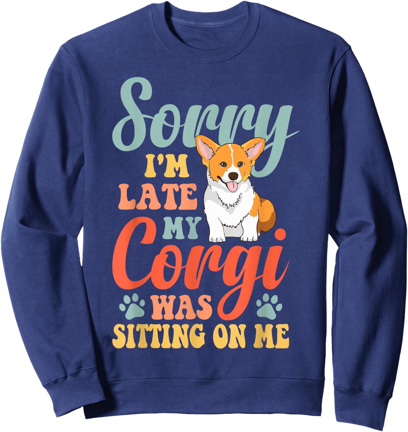 Sorry, I'm late, my Corgi sat on me Sweatshirt - Sweatshirt | Navy