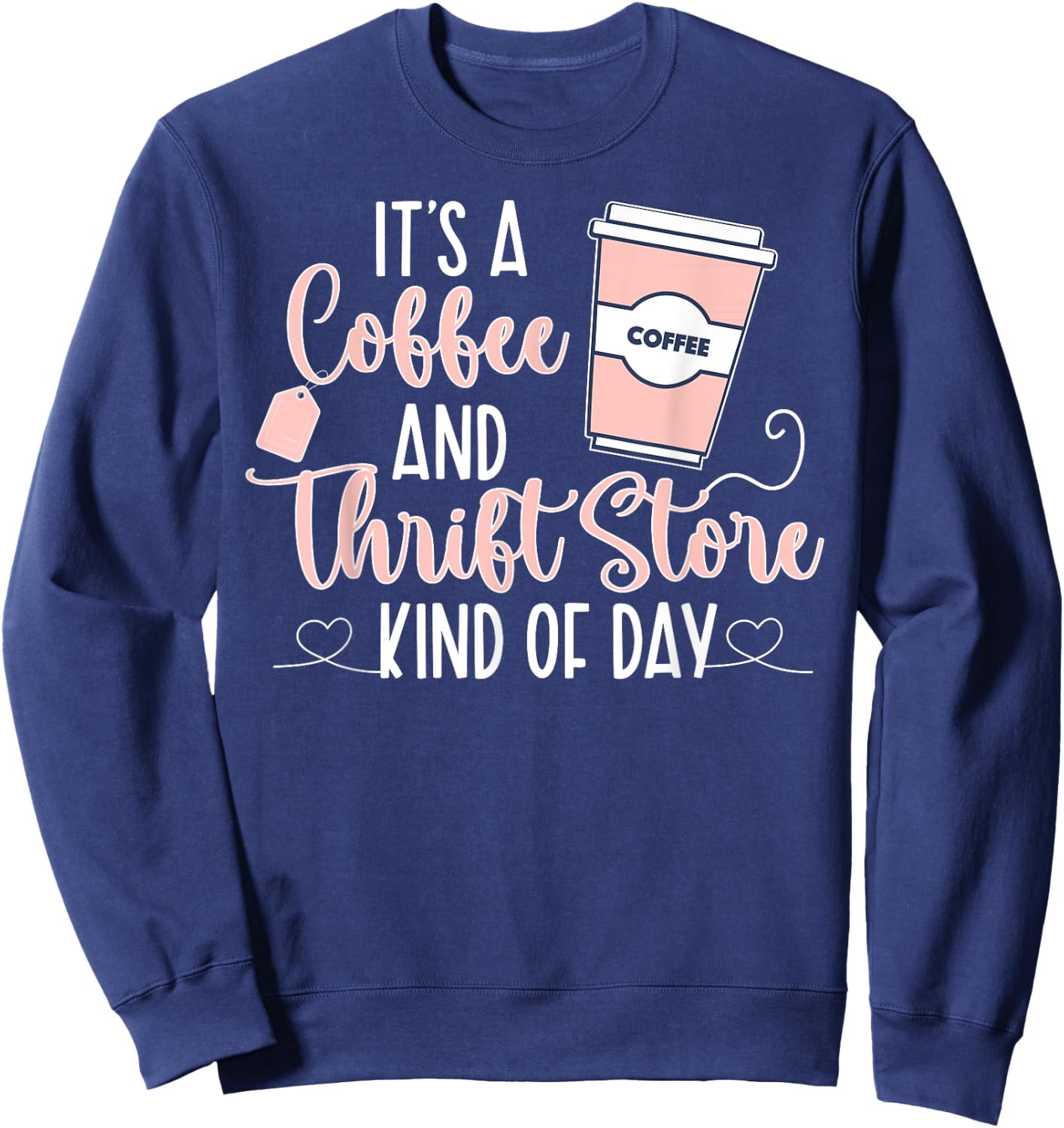 Coffee And Thrift Store Thrifting Thrift Thrifter Sweatshirt - Sweatshirt | Navy