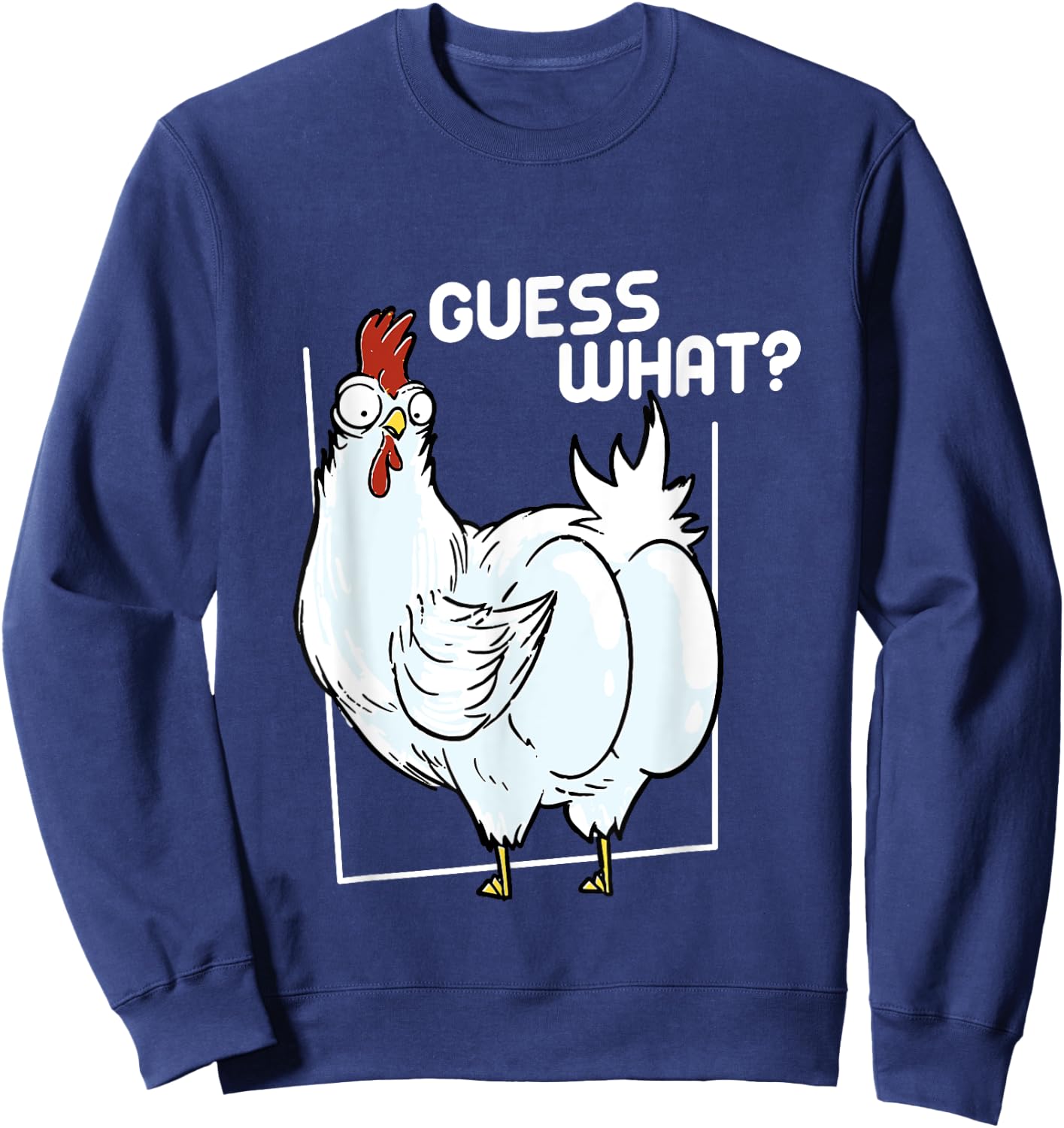 Guess What Chicken Butt Funny Chickens Sweatshirt - Sweatshirt | Navy