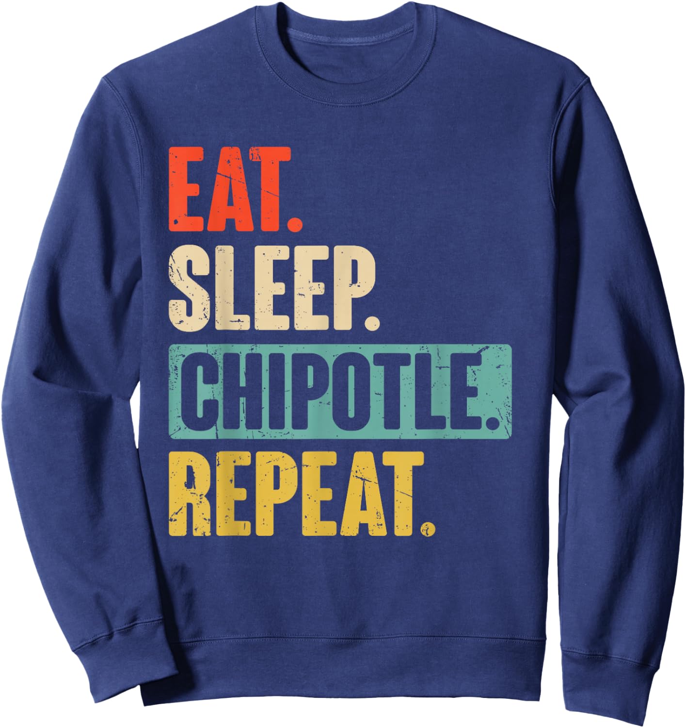 Eat Sleep Chipotle Repeat - Funny Vintage Chipotle Lover Sweatshirt - Sweatshirt | Navy