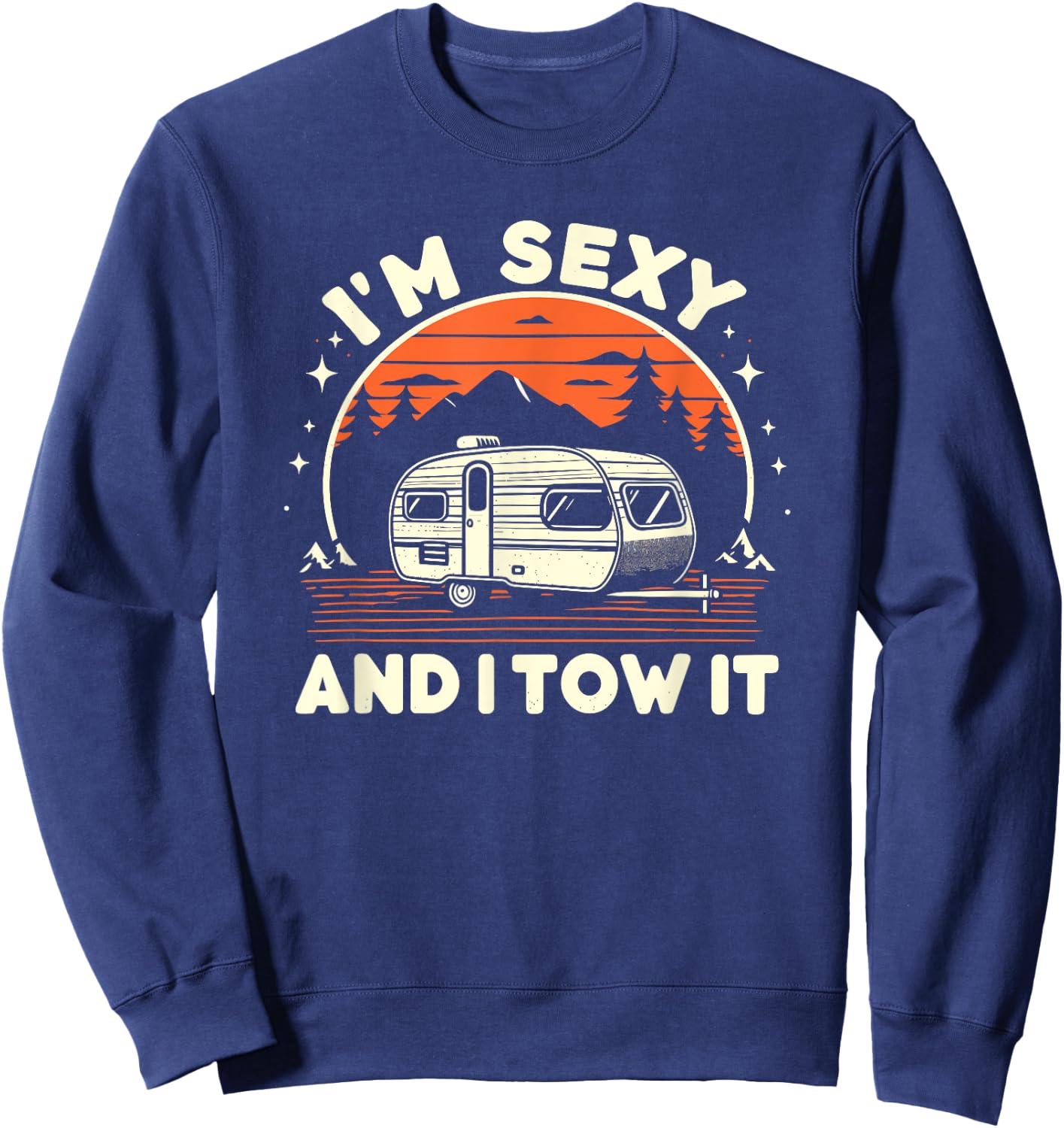 Funny Camping RV Im Sexy And I Tow It Sweatshirt - Sweatshirt | Navy