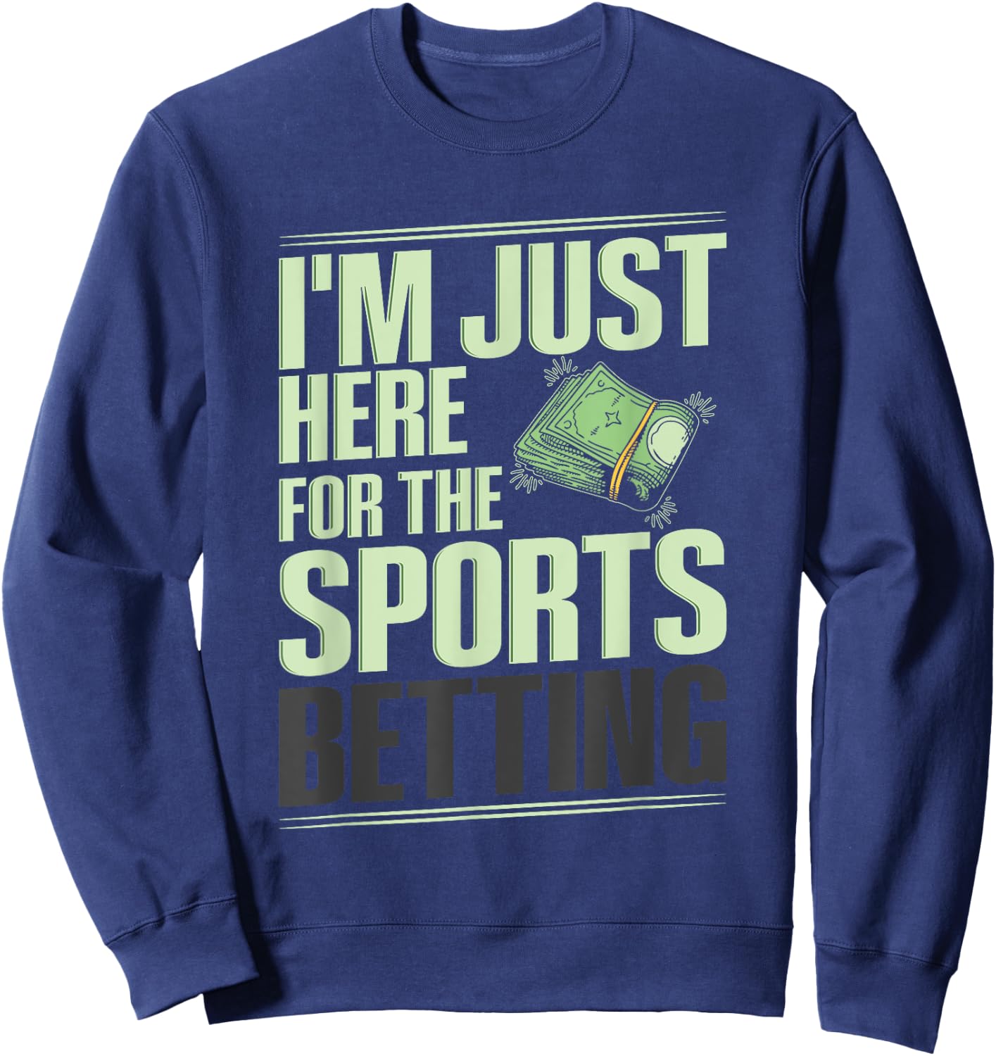 Sports Betting Gambling Quote for a Sports Bettor Sweatshirt - Sweatshirt | Navy