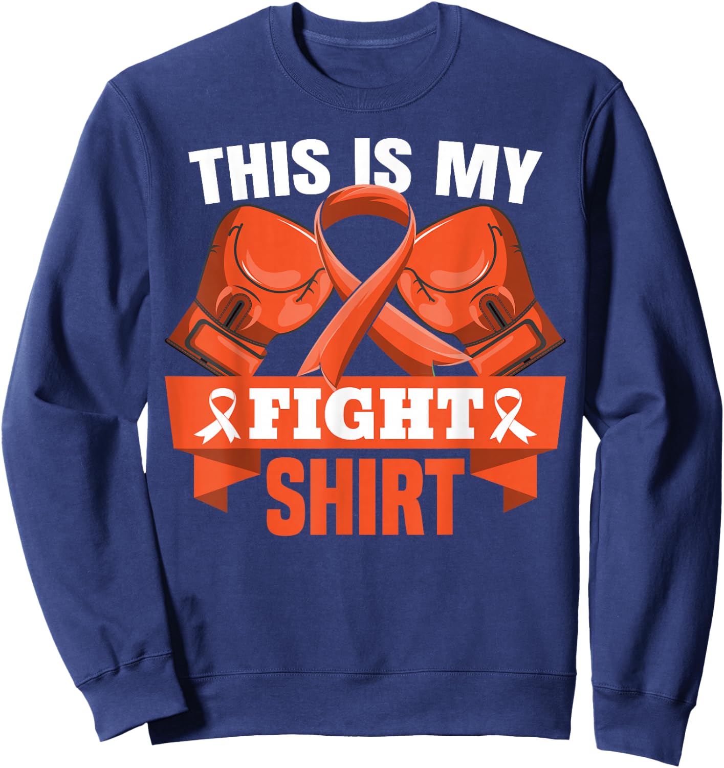 This Is My Fight Shirt Leukemia Cancer Fighter Strong Sweatshirt - Sweatshirt | Navy