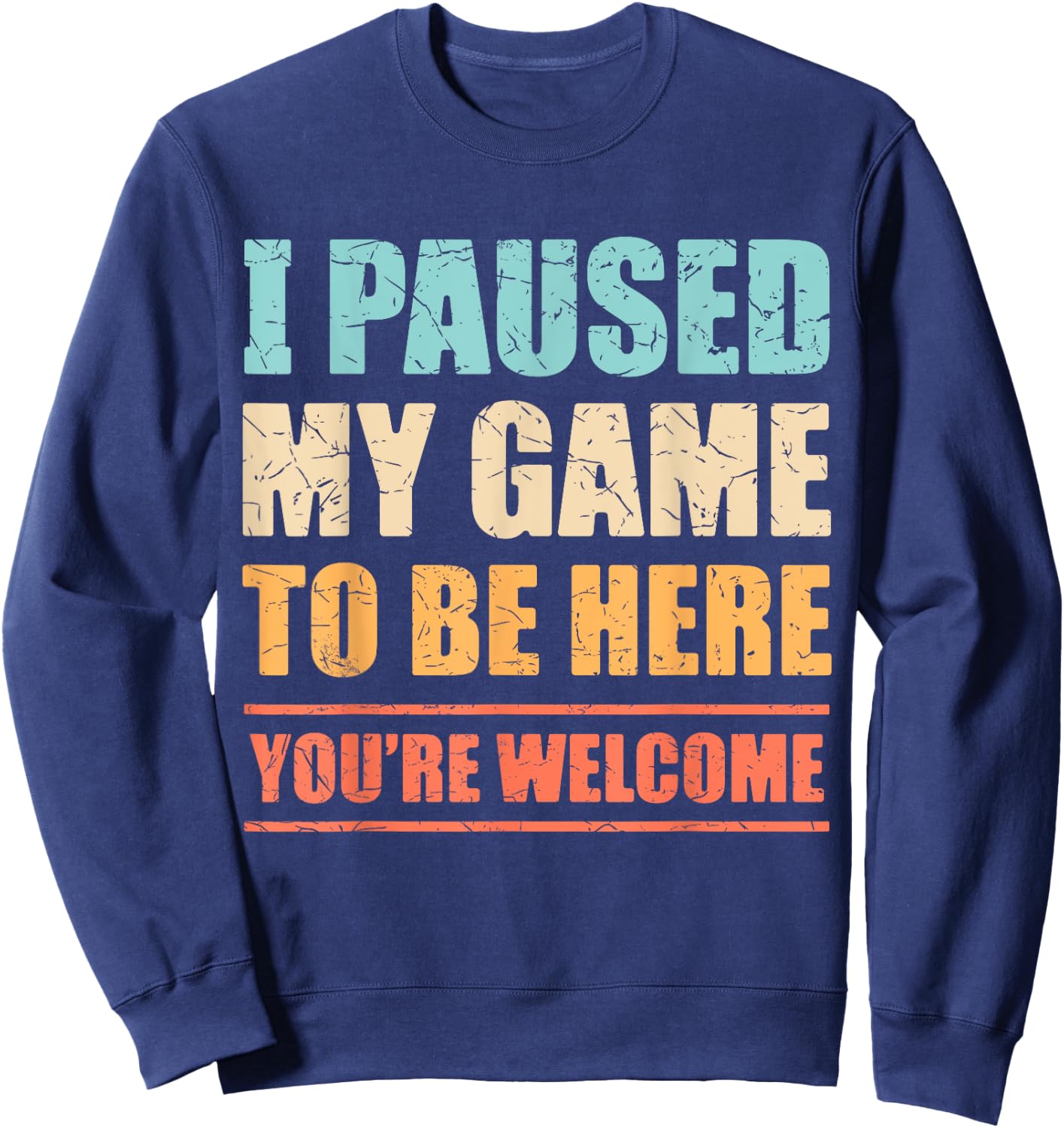 I Paused My Game To Be Here Funny Gamer Video Game Gaming Sweatshirt - Sweatshirt | Navy