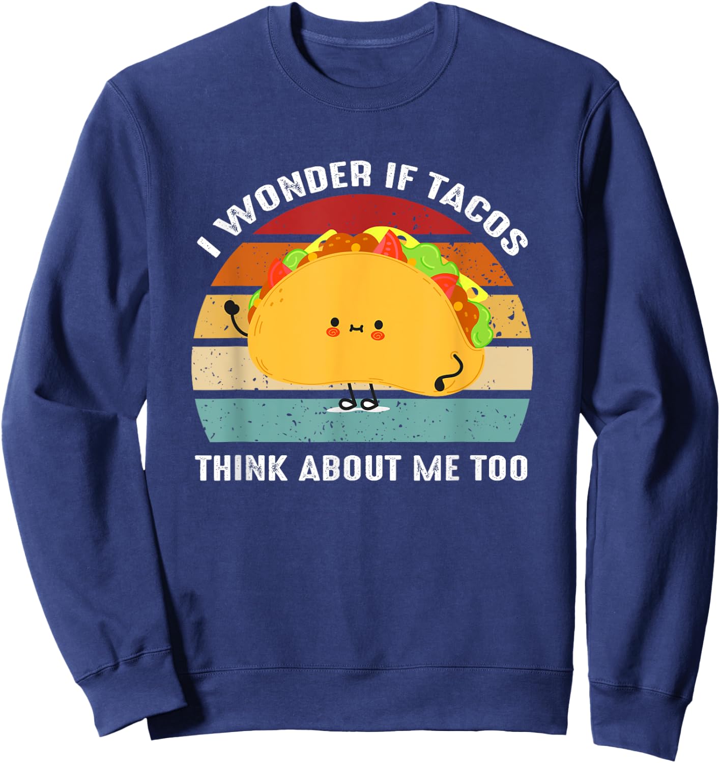 I Wonder If Tacos Think About-Me Too Cute Taco Lovers Sweatshirt - Sweatshirt | Navy