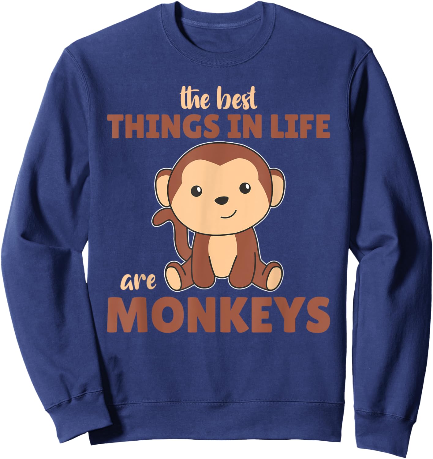 The Best Things In Life Are Monkeys - Cute Monkey Sweatshirt - Sweatshirt | Navy