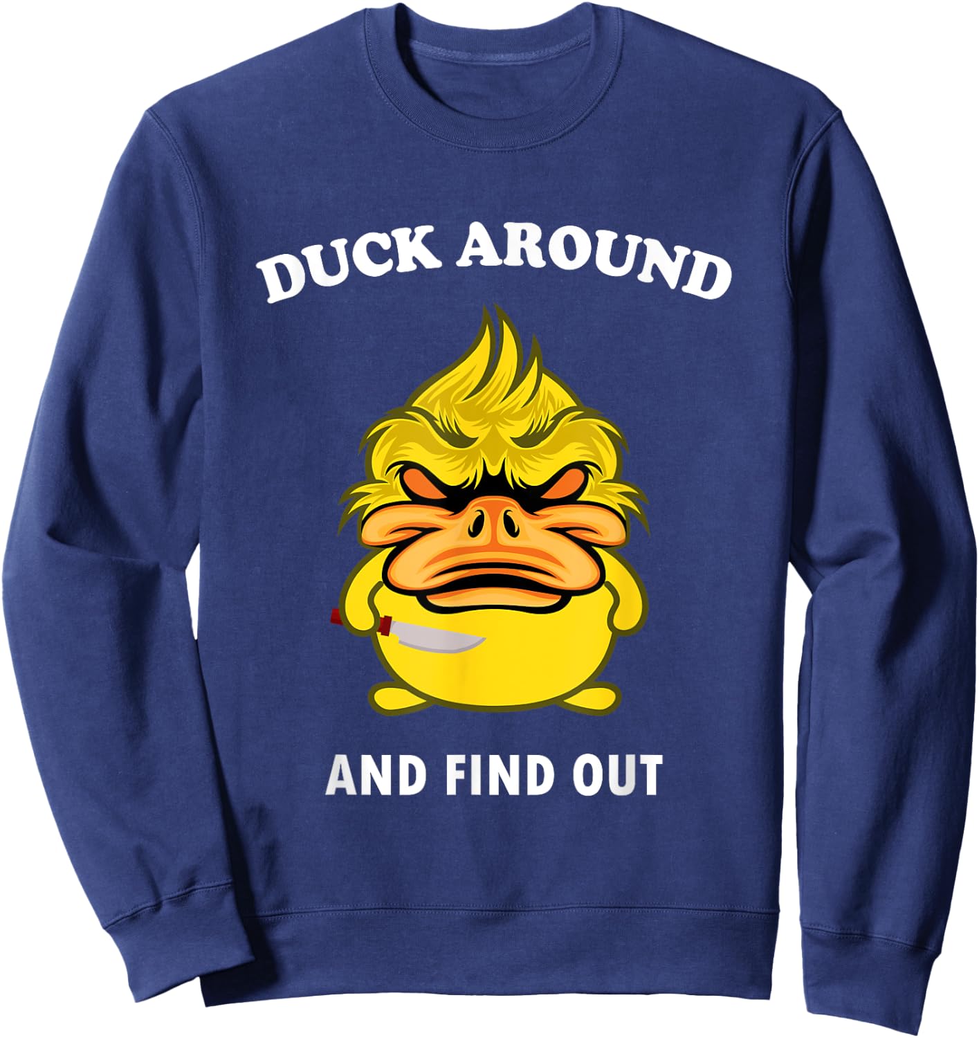 Duck Around And Find Out Funny Duck Farm Lover Sweatshirt - Sweatshirt | Navy