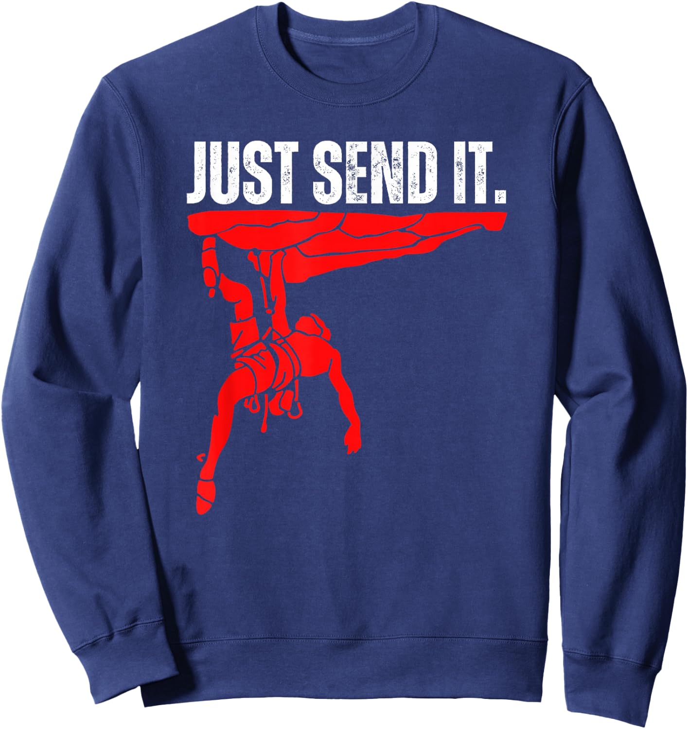 Just Send It Rock Climbing Gift, Bouldering Shoes, Climb On Sweatshirt - Sweatshirt | Navy