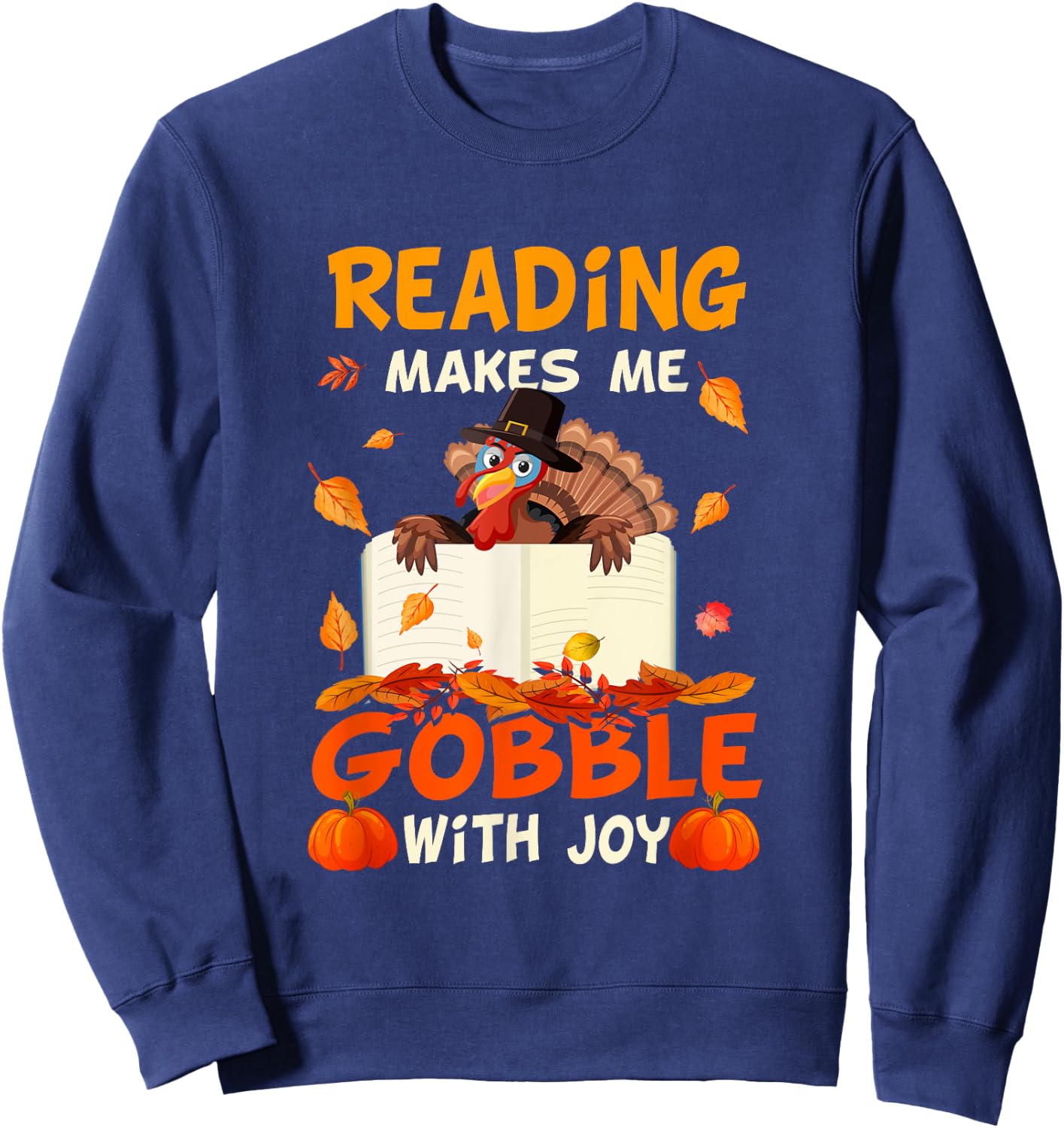 Reading Makes Me Gobble With Joy Turkey Reading Book Fall Sweatshirt - Sweatshirt | Navy