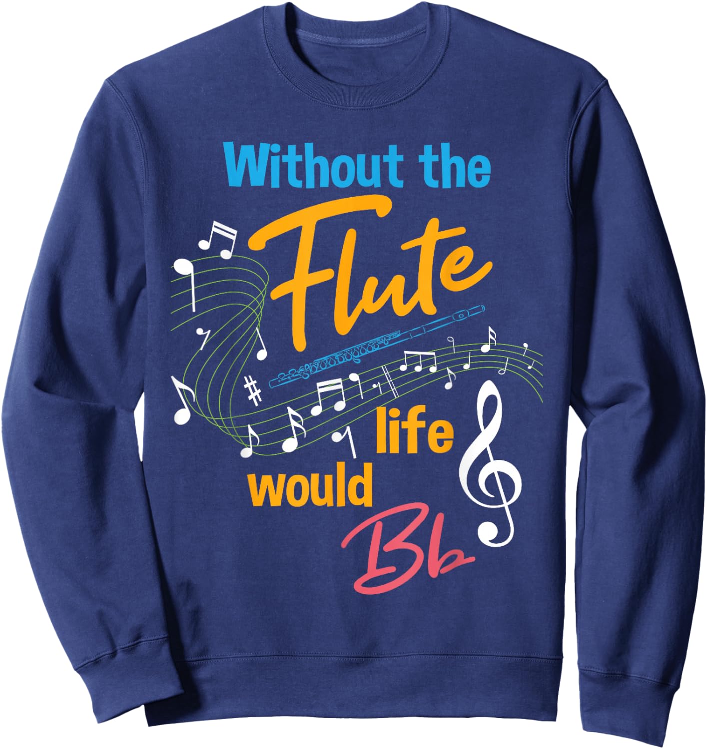Without the Flute Life would Bb - Flutist Marching Band Sweatshirt - Sweatshirt | Navy