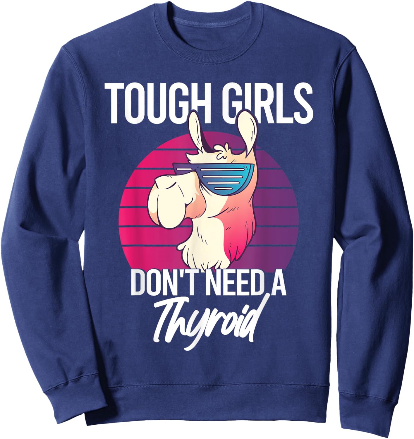 Thyroidectomy Recovery Tough Girls Don't Need A Thyroid Sweatshirt - Sweatshirt | Navy