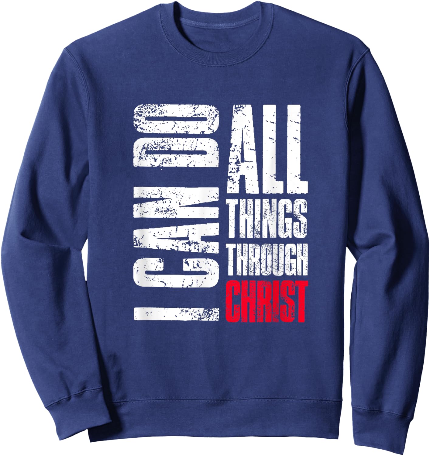I Can Do All Things Through Christ, Christian Gift, Faith Sweatshirt - Sweatshirt | Navy
