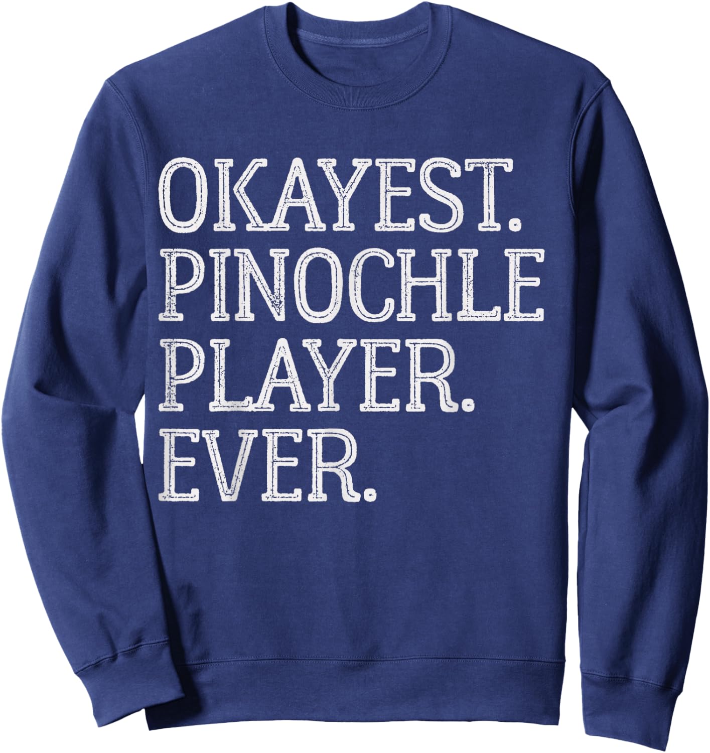 Okayest Pinochle Player Ever Funny Pinochle Card Game Sweatshirt - Sweatshirt | Navy