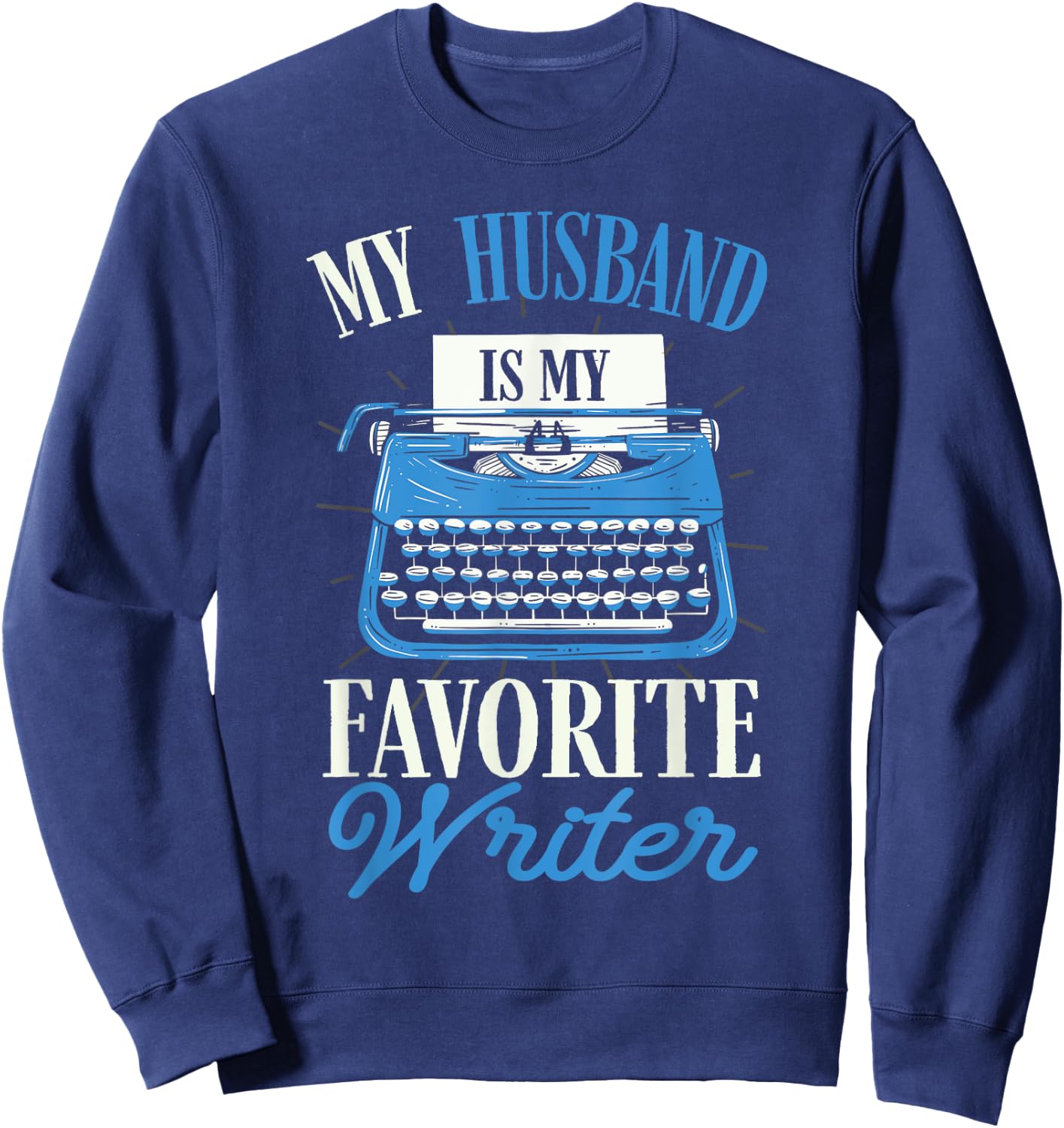 My Husband Is My Favorite Writer Author Typewriter Sweatshirt - Sweatshirt | Navy