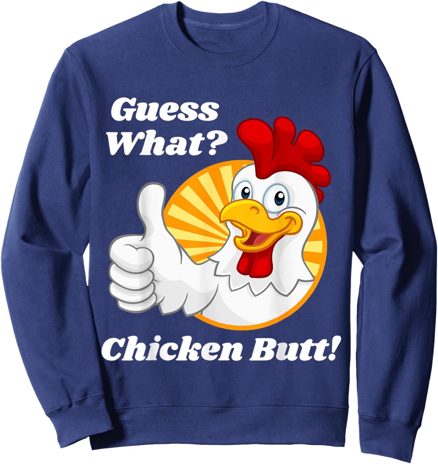 Guess What Chicken Butt Hilarious Funny Classic Joke Design Sweatshirt - Sweatshirt | Navy