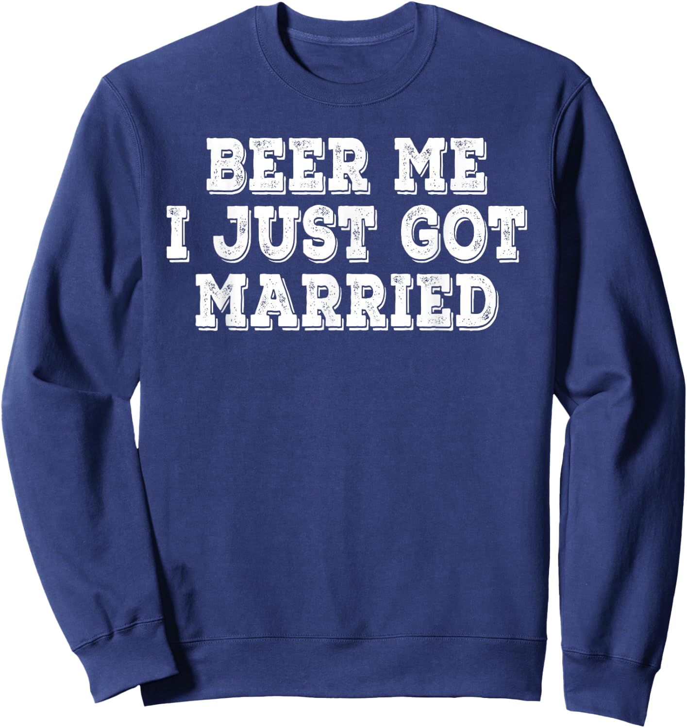 Beer Me I Just Got Married Funny Retro Vintage Distressed Sweatshirt - Sweatshirt | Navy