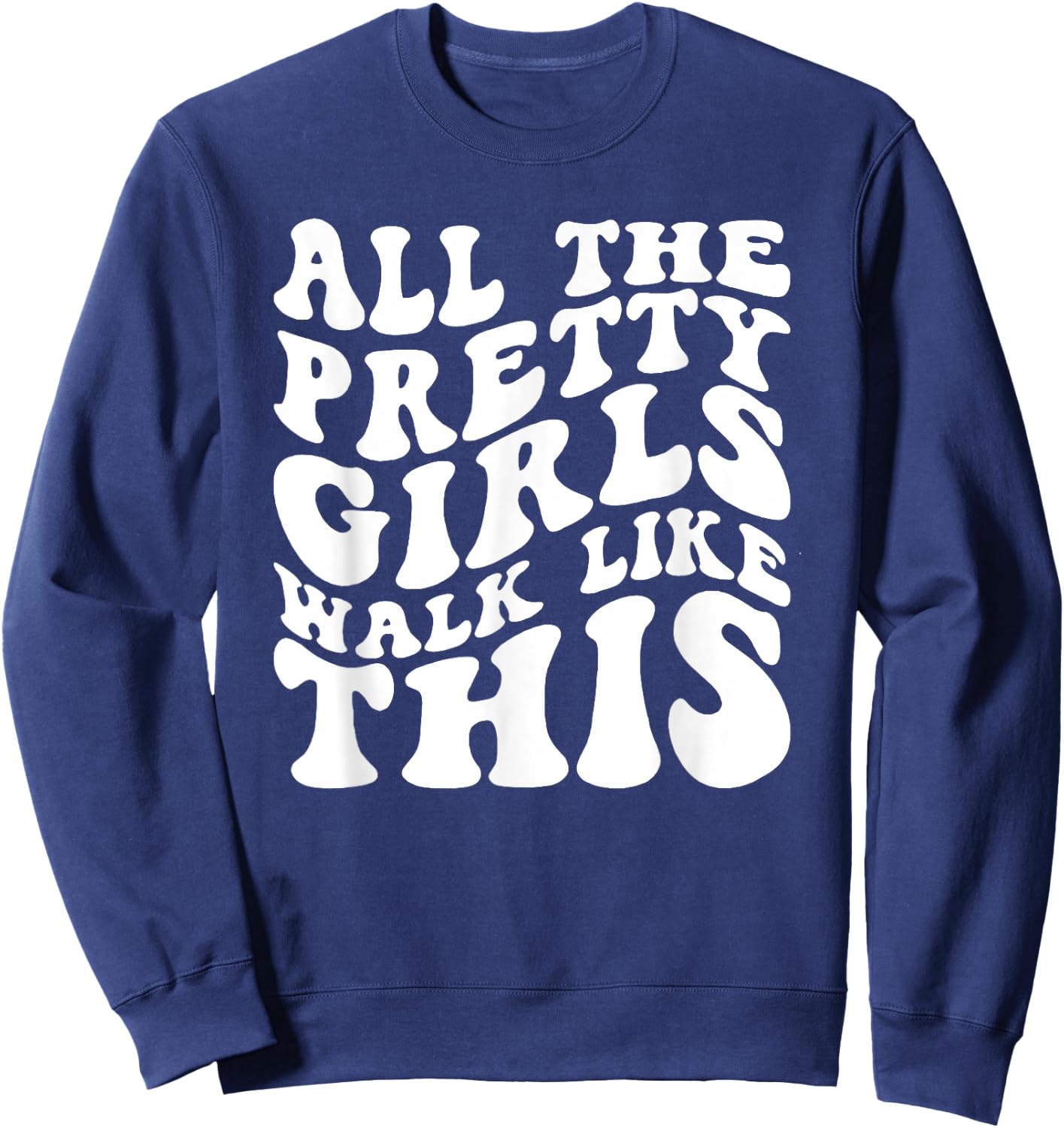 All The Pretty Girls Walk Like This, Positive Quote Sweatshirt - Sweatshirt | Navy