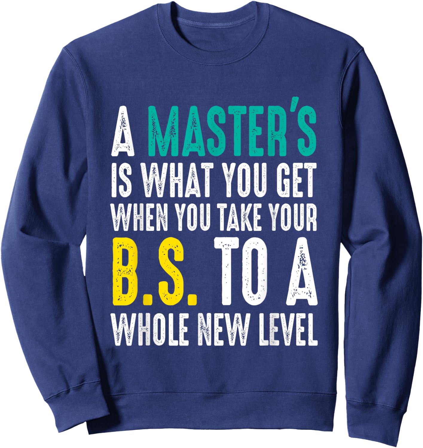 Masters Degree Graduation Funny Humor Quotes Lover Students Sweatshirt - Sweatshirt | Navy