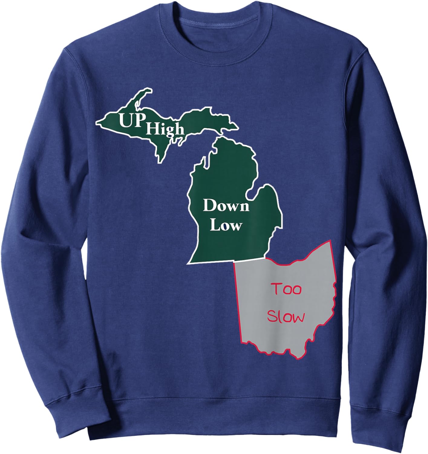 UP High Down Low Too Slow Michigan State vs Ohio Sweatshirt - Sweatshirt | Navy