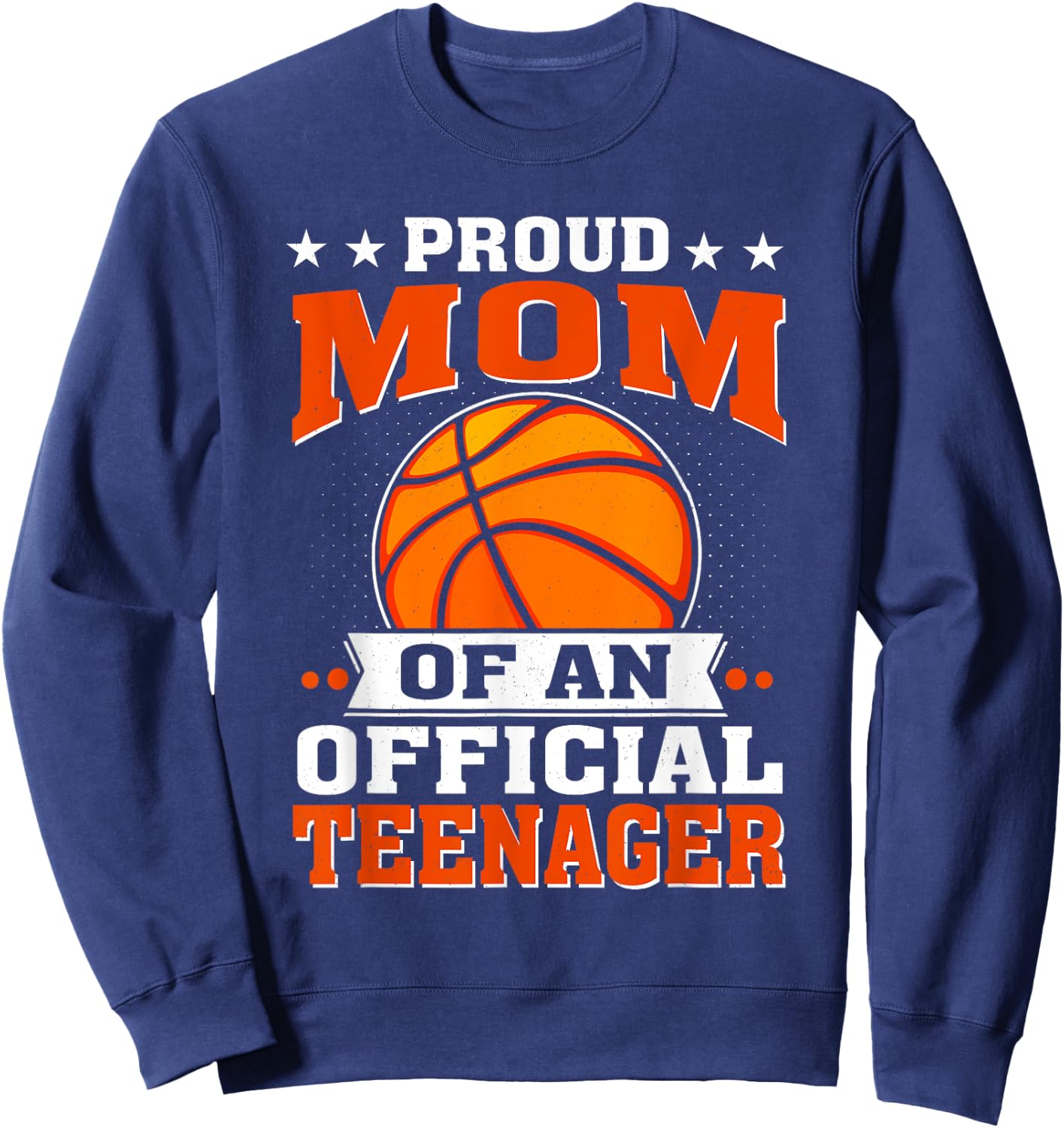 Proud Mom of an Official Teenager 13th Birthday Basketball Sweatshirt - Sweatshirt | Navy
