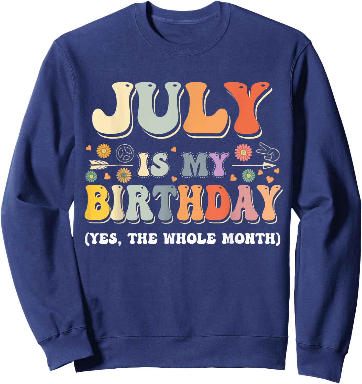 July Is My Birthday Yes The Whole Month Birthday Groovy Sweatshirt - Sweatshirt | Navy
